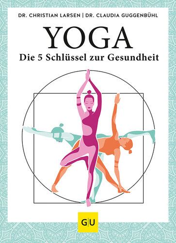 Yoga – die 5 Schlüssel zur Gesundheit: Geschichte · Philosophie · Medizin · Praxis
