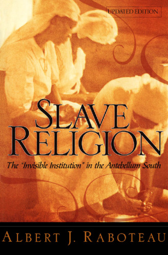Slave Religion: The 'Invisible Institution' in the Antebellum South