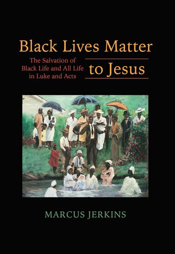 Black Lives Matter to Jesus : The Salvation of Black Life and All Life in Luke and Acts