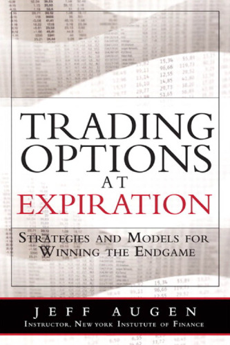 Trading Options at Expiration: Strategies and Models for Winning the Endgame