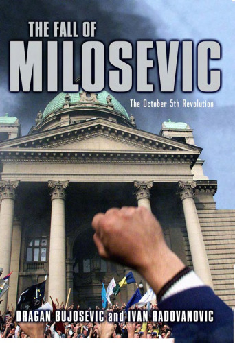 The Fall of Milosevic: The October 5th Revolution