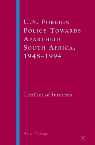U.S. Foreign Policy Towards Apartheid South Africa, 1948-1994: Conflict of Interests