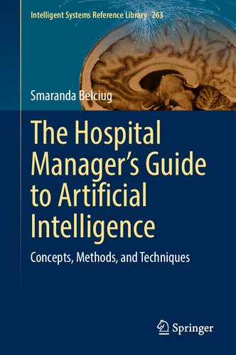 The Hospital Manager’s Guide to Artificial Intelligence - Concepts, Methods, and Techniques (Intelligent Systems Reference Library, 263)  (Feb 23, 2025)_(3031803132)_(Springer).pdf