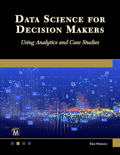 Data Science for Decision Makers: Using Analytics and Case Studies