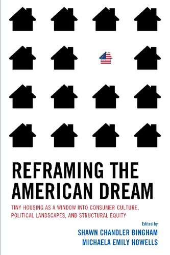 Reframing the American Dream : Tiny Housing As a Window Into Consumer Culture, Political Landscapes, and Structural Equity