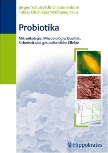 Probiotika: Mikrookologie, Mikrobiologie, Qualitat, Sicherheit und gesundheitliche Effekte