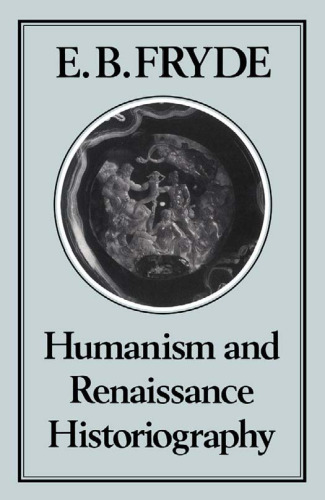 Humanism and Renaissance Historiography (History Series (Hambledon Press), V. 21.)