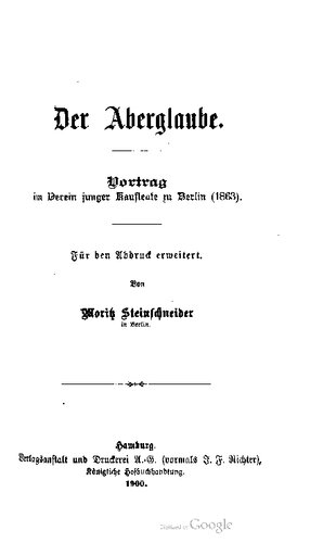 Der Aberglaube. Vortrag im Verein junger Kaufleute zu Berlin ( 1863). Für den Abdruck erweitert