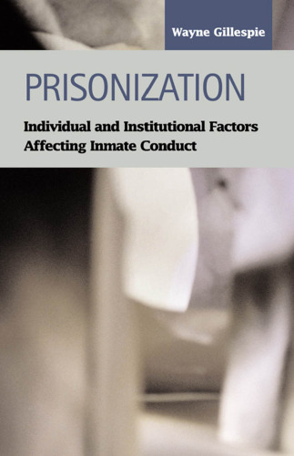 Prisonization: Individual and Institutional Factors Affecting Inmate Conduct (Criminal Justice (LFB Scholarly Publishing LLC)) (Criminal Justice (Lfb Scholarly Publishing Llc).)