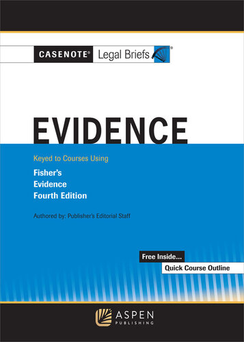 Casenote Legal Briefs for Evidence Keyed to Fisher, Fourth Edition
