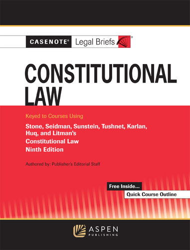 Casenote Legal Briefs for Constitutional Law Keyed to Stone, Seidman, Sunstein, Tushnet, Karlan, Huq, and Litman, Ninth Edition
