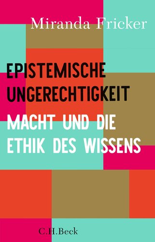 Epistemische Ungerechtigkeit : Macht und die Ethik des Wissens