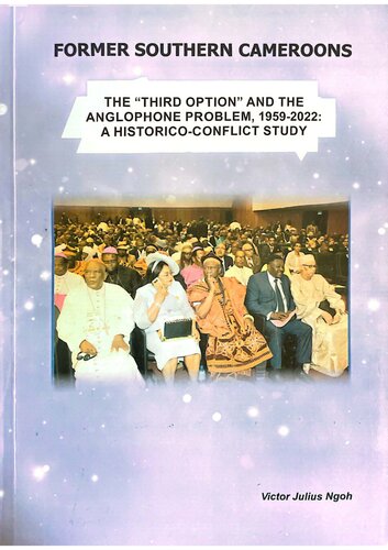 Former Southern Cameroons: The “Third Option” & The Anglophone Problem 1959-2022: A Historico-Conflict Study