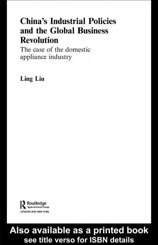 China's Industrial Policies and the Global Business Revolution  The Case of the Domestic Appliance Industry (Routledgecurzon Studies on the Chinese Economy)