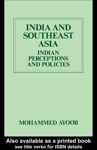 India and Southeast Asia: Indian Perceptions and Policies (International Politics in Asia Series)