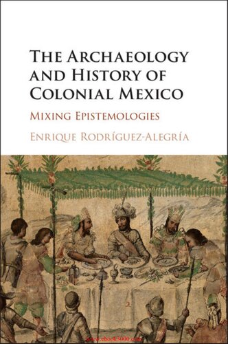 The Archaeology & History of Colonial Mexico-Mixing Epistemologies