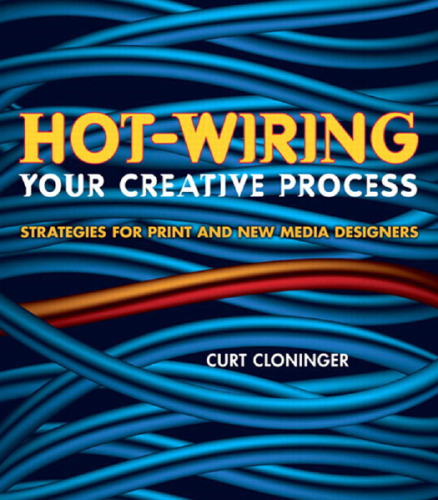 Hot-Wiring Your Creative Process: Strategies for print and new media designers (VOICES)