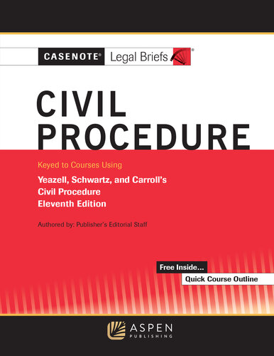 Casenote Legal Briefs for Civil Procedure, Keyed to Yeazell, Schwartz, and Carroll's, Eleventh Edition