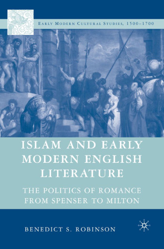 Islam and Early Modern English Literature: The Politics of Romance from Spenser to Milton (Early Modern Cultural Studies)