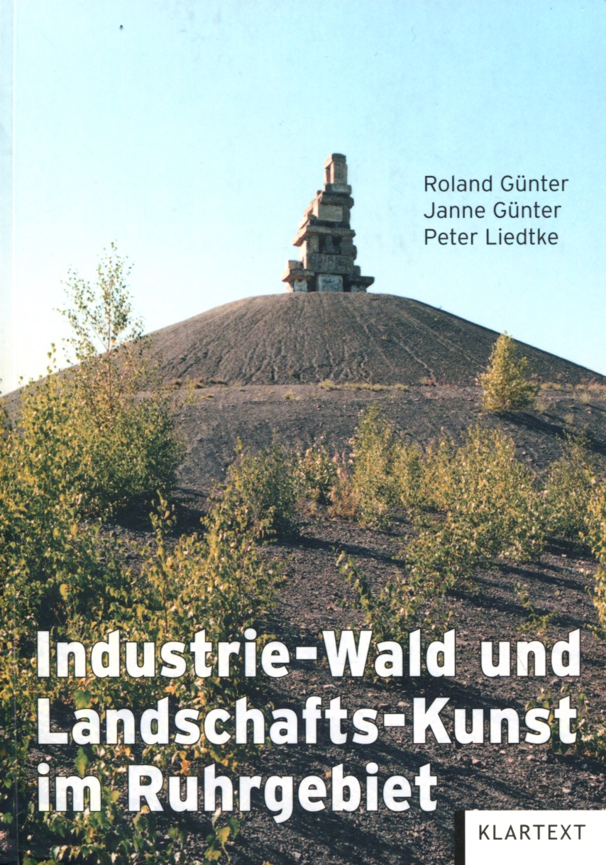 Industrie-Wald und Landschafts-Kunst im Ruhrgebiet : Ein Handbuch zu den Zusammenhängen von Wald - Industrie-Wald - Landschafts-Kunst
