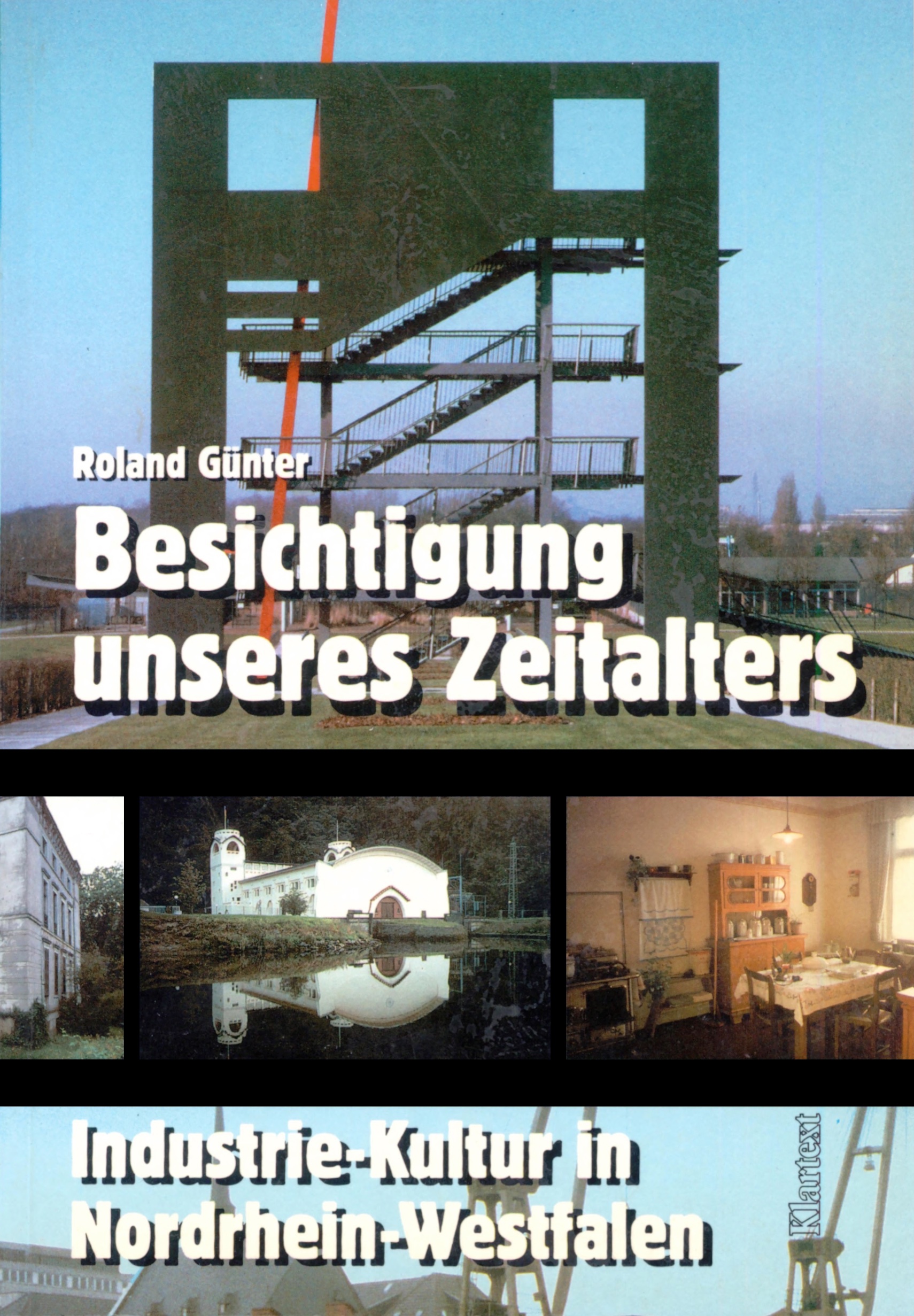 Besichtigung unseres Zeitalters : Industrie-Kultur in Nordrhein-Westfalen. Ein Handbuch für Reisen