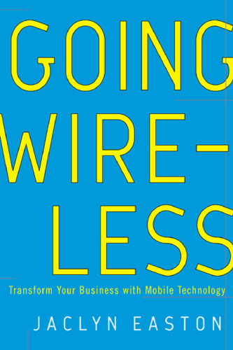 Going Wireless: Transform Your Business with Mobile Technology