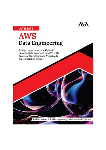Ultimate AWS Data Engineering: Design, Implement, and Optimize Scalable Data Solutions on AWS with Practical Workflows and Visual Aids for Unmatched Impact
