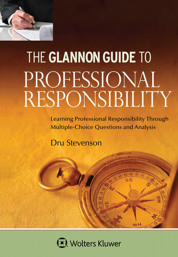 Glannon Guide to Professional Responsibility: Learning Professional Responsibility Through Multiple-Choice Questions and Analysis