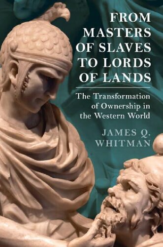 From Masters of Slaves to Lords of Lands: The Transformation of Ownership in the Western World