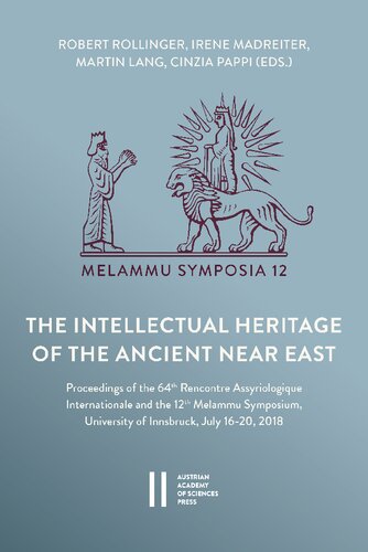 The Intellectual Heritage of the Ancient Near East: Proceedings of the 64th Rencontre Assyriologique International and the 12th Melammu Symposium, University of Innsbruck, July 16‒20, 2018