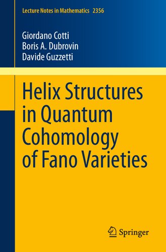 Helix Structures in Quantum Cohomology of Fano Varieties (Lecture Notes in Mathematics)