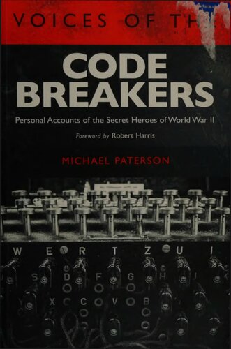 Voices of the Codebreakers: Personal Accounts of the Secret Heros of World War II