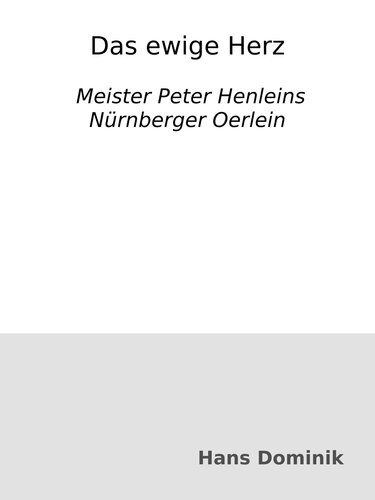 Das ewige Herz : Meister Peter Henleins Nürnberger Oerlein