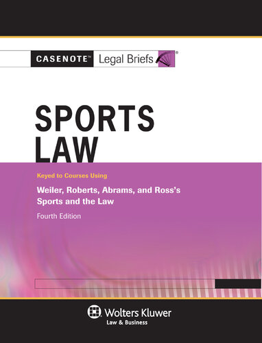 Casenote Legal Briefs for Sports Law Keyed to Weiler, Roberts, Abrams, and Ross, Fourth Edition