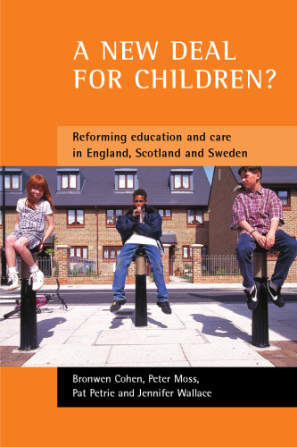 A New Deal for Children?: Re-forming Education and Care in England, Scotland and Sweden