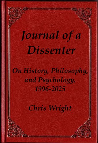 Journal of a Dissenter: On History, Philosophy, and Psychology, 1996-2025