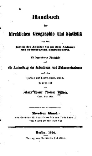 Handbuch der kirchlichen Geographie und Statistik ; von den Zeiten der Apostel bis zu dem Anfange des sechzehnten Jahrhunderts : mit besonderer Berücksichtigung auf die Ausbreitung des Judenthums und Mohammedanismus