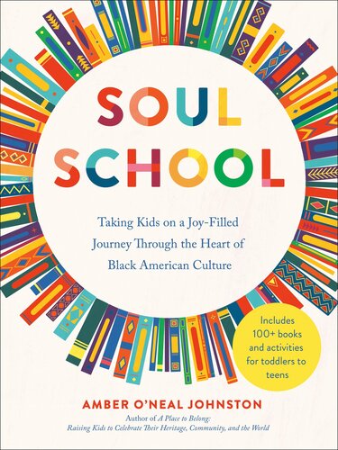 Soul School : Taking Kids on a Joy-Filled Journey Through the Heart of Black American Culture