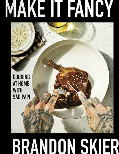 Make It Fancy – Cooking at Home With Sad Papi (A Cookbook)