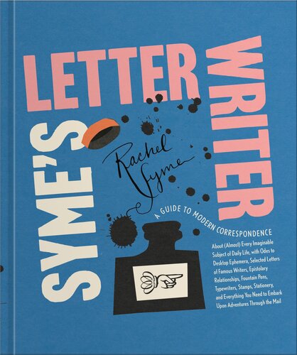 Syme's Letter Writer : A Guide to Modern Correspondence About (Almost) Every Imaginable Subject of Daily Life, with Odes to Desktop Ephemera and Selected Letters of Famous Writers