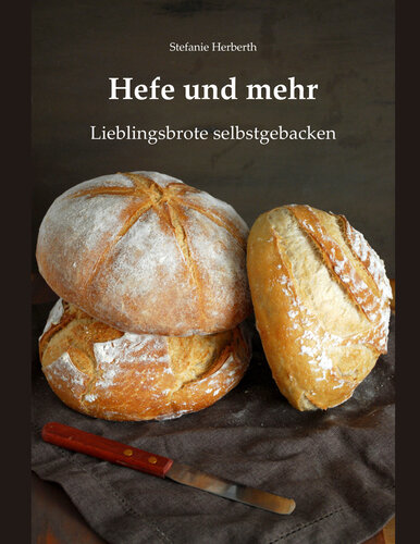 Hefe und mehr: Lieblingsbrote selbstgebacken