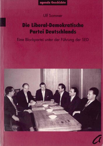 Die Liberal-Demokratische Partei Deutschlands : Eine Blockpartei unter der Führung der SED