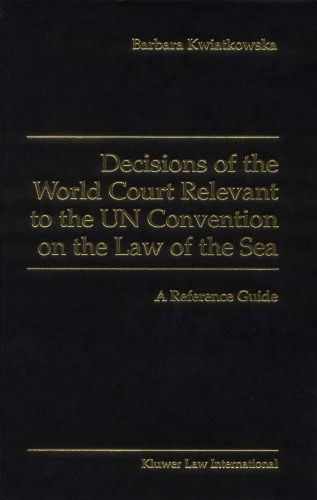 Decisions of the World Court Relevant to the un Convention on the Law of the Sea:A Reference Guide