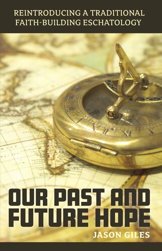 Our Past and Future Hope: Reintroducing a Traditional Faith-Building Eschatology