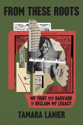 From These Roots : My Fight with Harvard to Reclaim My Legacy
