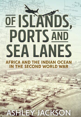 Of Islands, Ports and Sea Lanes: Africa and the Indian Ocean in the Second World War