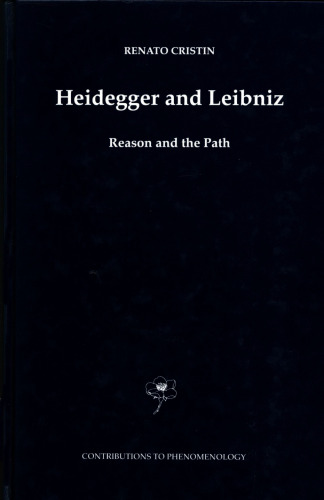 Heidegger and Leibniz: Reason and the Path with a Foreword by Hans Georg Gadamer