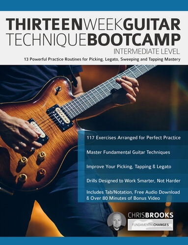 Thirteen Week Guitar Technique Bootcamp – Intermediate Level: 13 Powerful Practice Routines for Picking, Legato, Sweeping and Tapping Mastery (How to Practice Guitar)