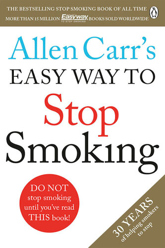 Allen Carr's Easy Way to Stop Smoking: Read This Book and You'll Never Smoke a Cigarette Again
