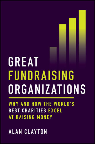 Great Fundraising Organizations : Why and How The World’s Best Charities Excel at Raising Money